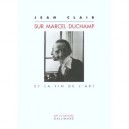 Marcel Duchamp Et La Fin De L'art - Jean Clair