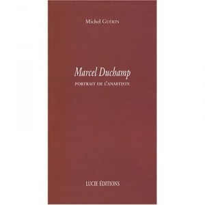 Marcel Duchamp , Portrait De L'anartiste - Michel Guerin