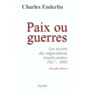 T.1 peace or war, the secrets of Arab-Israeli negotiations 1917-1995 - Charles Enderlin
