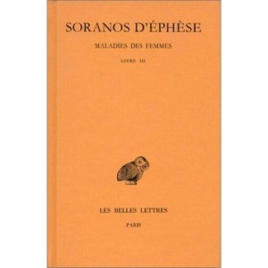 Diseases of women T.3, Book 3 - From Ephesus Soranos
