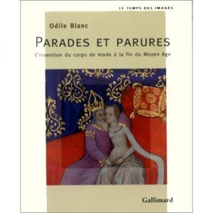 Parades Et Parures , L'invention Du Corps De Mode A La Fin Du Moyen Age - Odile Blanc
