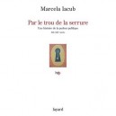 Par Le Trou De La Serrure , Une Histoire De La Pudeur Publique, Xix-xxie Siecle - Marcela Iacub