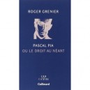 Pascal Pia Ou Le Droit Au Neant - Roger Grenier