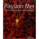 Passion Mer , L'incroyable Richesse Des Recifs Coralliens - Collectif