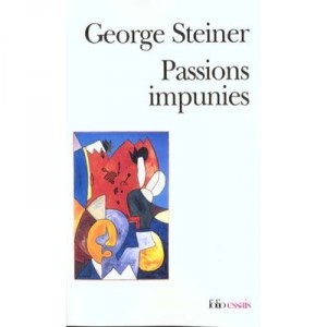 Passions Impunies - George Steiner
