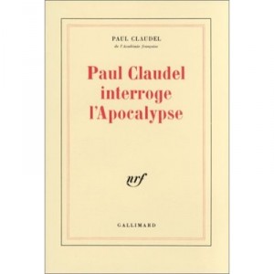 Paul Claudel Interroge L'apocalypse - Paul Claudel