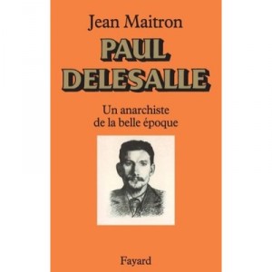 Paul Delesalle , Un Anarchiste De La Belle Epoque - Jean Maitron