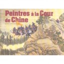 Peintres A La Cour De Chine - Marie-catherine Rey