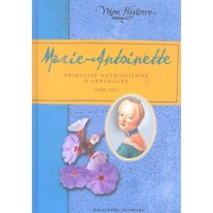 Marie-antoinette, Princesse Autrichienne A Versailles, 1769-1771 - Kathryn Lasky