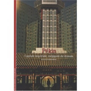 Pekin , Capitale Imperiale, Megapole De Demain - Roger Darrobers