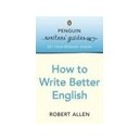 Penguin Writers'guides: How To Write Better English - Allen Robert