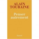 Penser Autrement - Alain Touraine