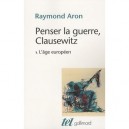 Penser La Guerre, Clausewitz T.1 , L'age Europeen - Raymond Aron