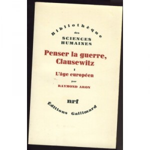 Penser La Guerre, Clausewitz T.1 - Raymond Aron