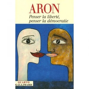 Penser La Liberte, Penser La Democratie - Raymond Aron
