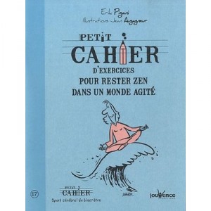 Petit Cahier D'exercices Pour Rester Zen Dans Un Monde Agite - Pigani Erik