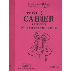 Petit Cahier D'exercices Pour Voir La Vie En Rose - Yves-alexandre Thalmann