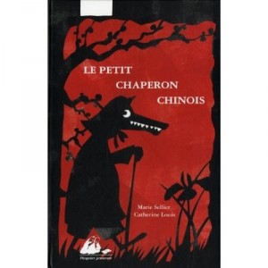 Le Petit Chaperon Chinois - Catherine Louis , Marie Sellier