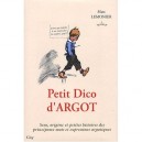 Petit Dico D'argot , Sens, Origine Et Petites Histoires Des Principaux Mots Et Expressions Argotiques - Marc Lemonier