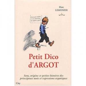 Petit Dico slang, Meaning, Origin and Brief History of Key words and slang expressions - Marc Lemonier