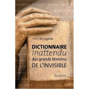 Dictionnaire Inattendu Des Grands Temoins De L'invisible - Pierre De Lagarde