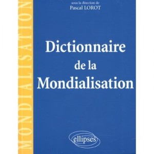 Dictionnaire De La Mondialisation - Pascal Lorot