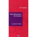 Petit Dictionnaire De L'amour , Le Pouvoir D'aimer - Ariane Angeloglou