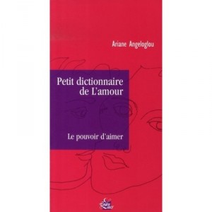 Little Dictionary Of The love, the power to love - Ariane Angeloglou