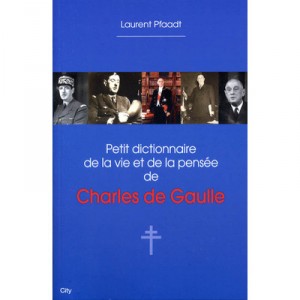 Petit Dictionnaire De La Vie Et De La Pensee De Charles De Gaulle - Laurent Pfaadt