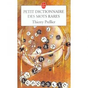 Petit Dictionnaire Des Mots Rares - Thierry Prellier