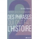 Petit Dictionnaire Des Phrases Qui Ont Fait L'histoire - Gilles Henry
