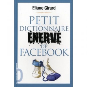 Petit Dictionnaire Enerve De Facebook - Eliane Girard