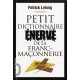 Petit Dictionnaire Enerve De La Franc-maconnerie - Patrick Lelong