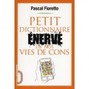Petit Dictionnaire Enerve De Nos Vies De Cons - Pascal Fioretto