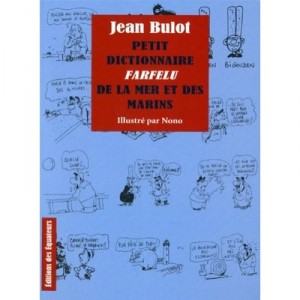 Petit Dictionnaire Farfelu De La Mer Et Des Marins - Jean Bulot ,nono