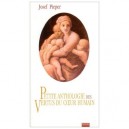 Petite Anthologie Des Vertus Du Coeur Humain - Josef Pieper