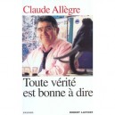 Toute Verite Est Bonne A Dire - Claude Allegre