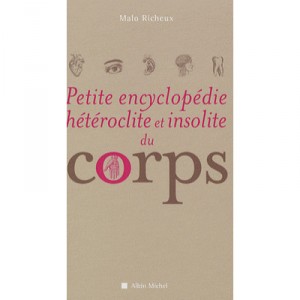 Petite Encyclopedie Heteroclite Et Insolite Du Corps - M Richeux