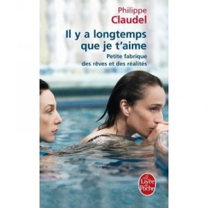 Il Y A Longtemps Que Je T'aime , Petite Fabrique Des Reves Et Des Realites - Philippe Claudel