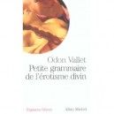 Petite Grammaire De L'erotisme Divin - Odon Vallet
