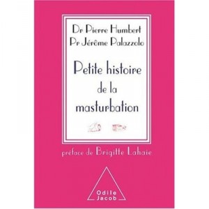 Petite Histoire De La Masturbation - Pierre Humbert , Jerome Palazzolo