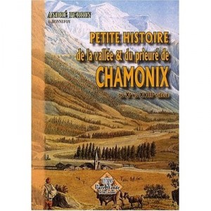 Petite Histoire De La Vallee Du Prieure Chamonix From the tenth to the eighteenth century - Andre Perrin