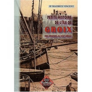 Petite Histoire De L'ile De Groix , Des Origines Au Xixe Siecle - Maurice Vincent