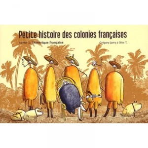 Little History of the French Colonies T.1, america Francaise - Gregory Jarry, Otto T.