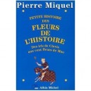 Petite Histoire Des Fleurs De L'histoire , Des Iris De Clovis Aux Cent Fleurs De Mao - Pierre Miquel
