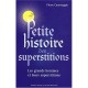 Petite Histoire Des Superstitions , Les Superstitions De L'histoire - Pierre Canavaggio