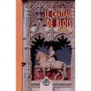 Petite Histoire Du Chateau De Blois - Lesueur