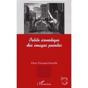 Petite Iconologie Des Images Peintes - Pierre Fresnault-deruelle