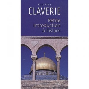Petite Introduction A L'islam - Pierre Claverie