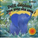 Petit Elephant Joue Avec Ses Amis ! - Rachel Elliot , Karen Sapp